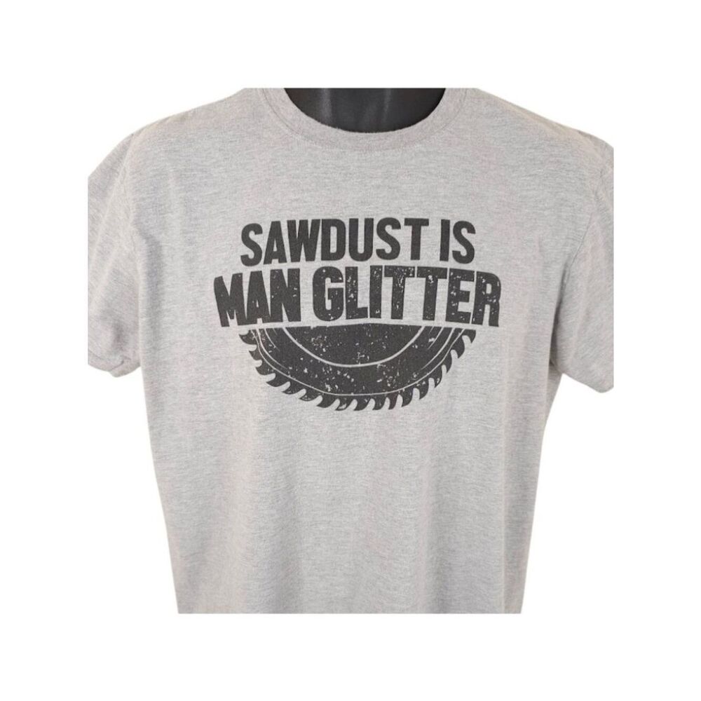 Sawdust Is Man Glitter T Shirt Mens Size Large Gray Funny Humor Joke Graphic Tee